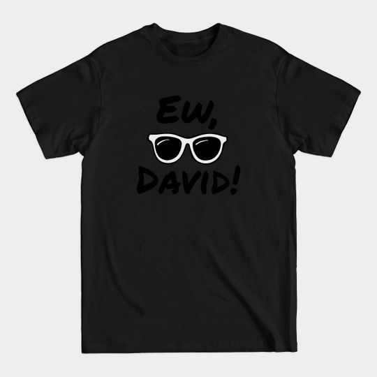 Discover Ew, David! - Ew David - T-Shirt