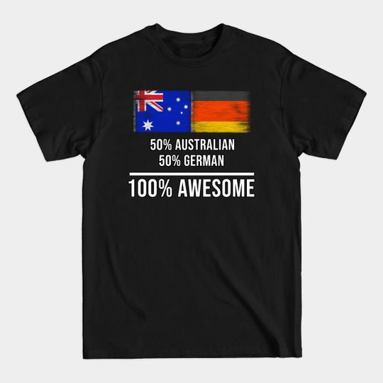 Discover 50% Australian 50% German 100% Awesome - Gift for German Heritage From Germany - Germany - T-Shirt