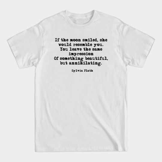 Discover If the moon smiled - Sylvia Plath - Sylvia Plath - T-Shirt
