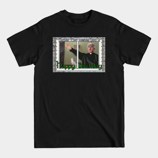 Discover Father Ted Birthday - Father Ted - T-Shirt