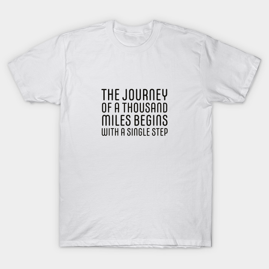 Discover The journey of a thousand miles begins with a single step - Journey - T-Shirt