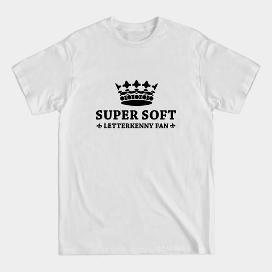 Discover Super Soft Letterkenny Fan - Letterkenny - T-Shirt