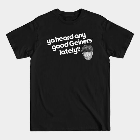Discover Ya Heard Any Good Geiners Lately? ))(( Ed Gein - Serial Killer - T-Shirt