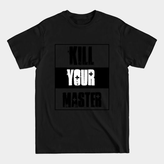 Discover Kill your master , CN DE FR IT UK USA AU TR - Kill Your Masters - T-Shirt