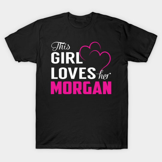 Discover This Girl Loves Her MORGAN - Morgan - T-Shirt