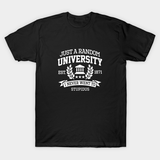 Discover Just a random University I never went to Student (white design) - University - T-Shirt