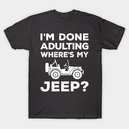Discover Jeep Shirt - I'm Done Adulting - Jeep - T-Shirt