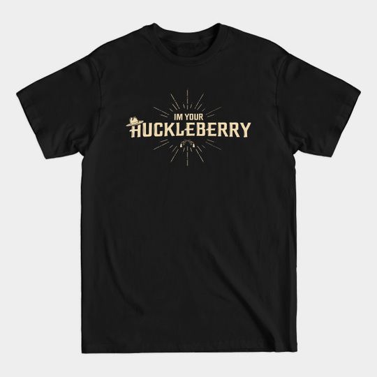 Discover I'm your Huckleberry - Tombstone - T-Shirt