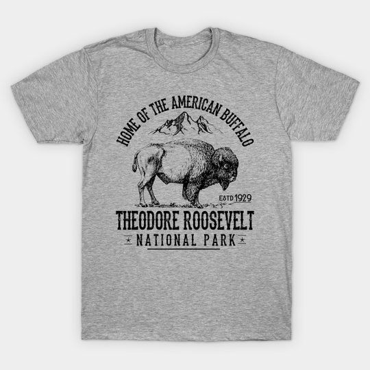 Discover Theodore Roosevelt National Park Souvenirs Hiking Adventure - Theodore Roosevelt - T-Shirt