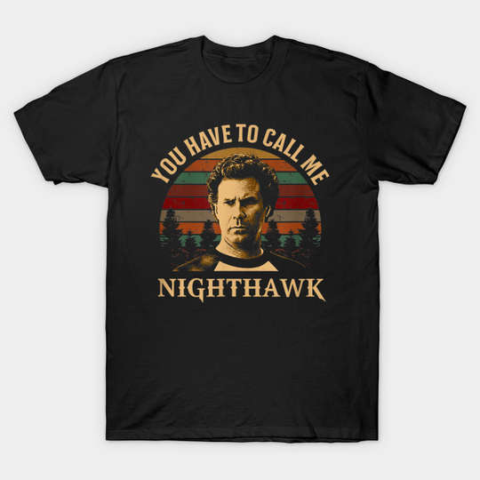 Discover You have to call me Nighthawk - Step Brothers 2008 Movie Quotes - T-Shirt