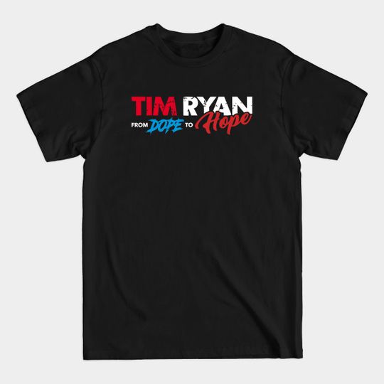 Discover Tim Ryan From Dope To Hope - Tim Ryan - T-Shirt