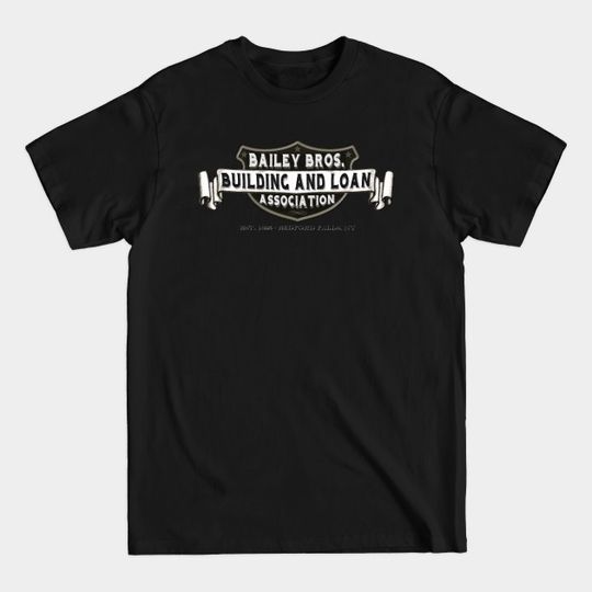 Discover Bailey Bros. Building & Loan - Its A Wonderful Life - T-Shirt