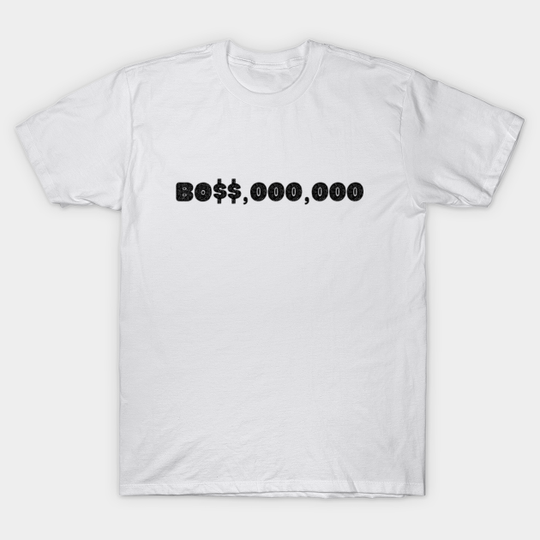 Discover BO$$,000.000 - Bosses - T-Shirt