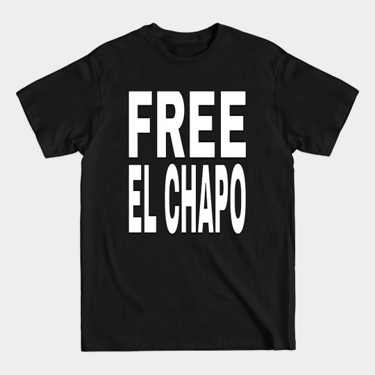 Discover FREE EL CHAPO Funny Tee - Free El Chapo - T-Shirt