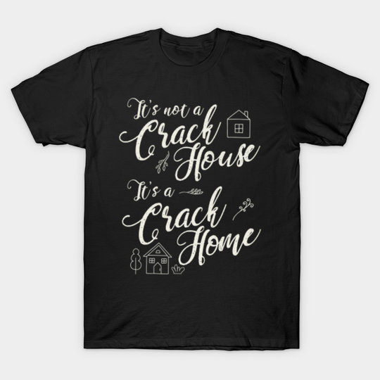 Discover It's Not A Crack House It's A Home T-Shirt