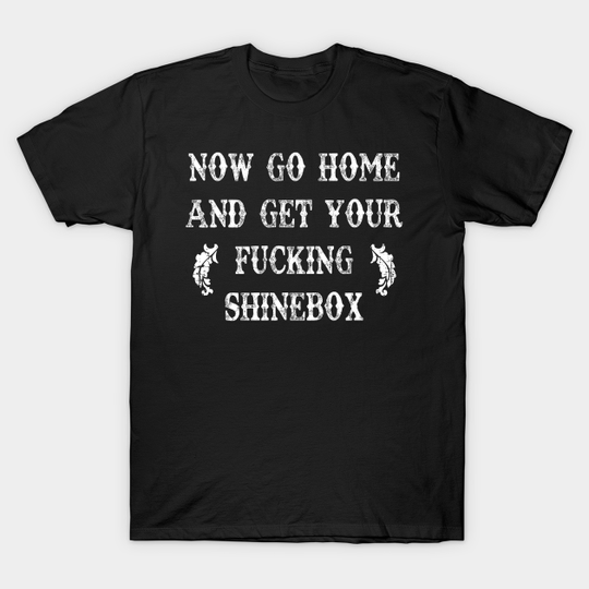 Discover Go Home and Get Your F#$king Shine Box - Goodfellas - T-Shirt