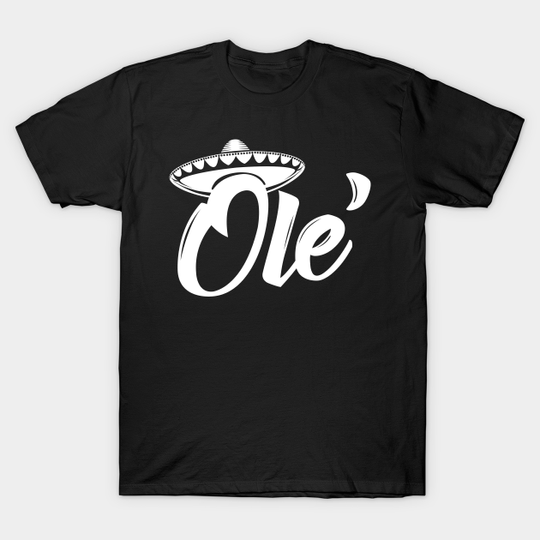 Discover Ole' Mexican Sombrero - Ole - T-Shirt
