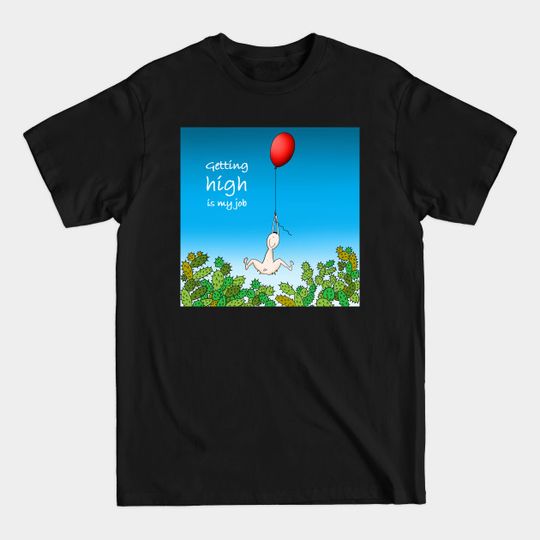 Discover Getting high is my job - High - T-Shirt
