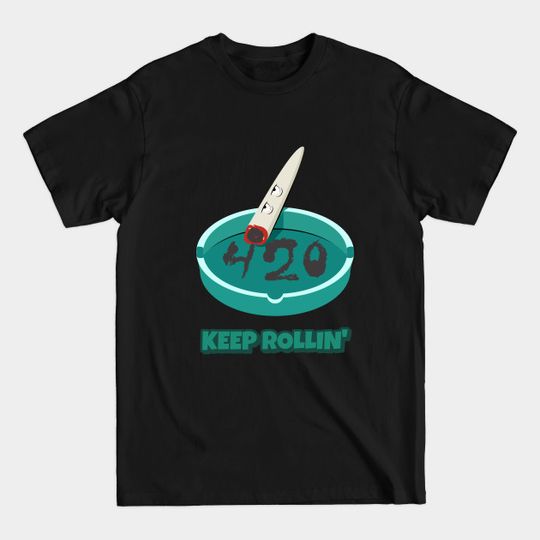 Discover Keep Rollin 420 Funny - 420 - T-Shirt
