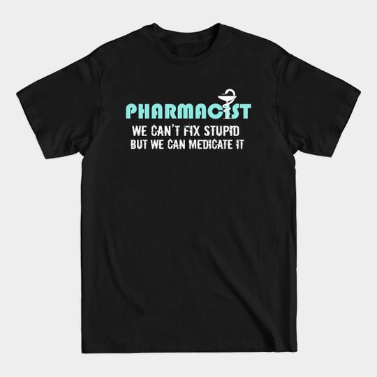 Discover Can't Fix Pharmacists Gift Pharmacy Tech Design - Pharmacists - T-Shirt