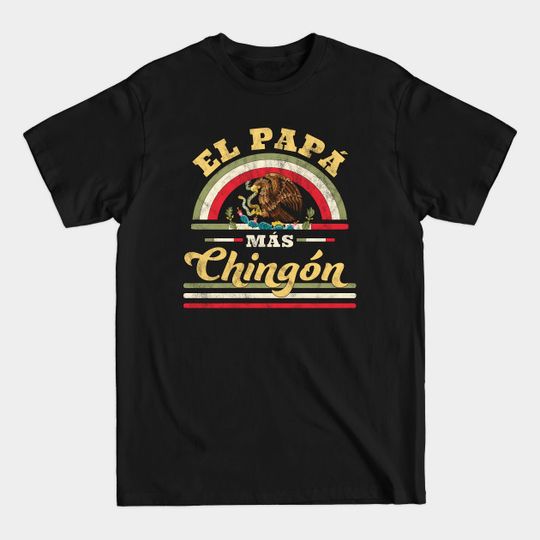 Discover El Papa Mas Chingon Funny Mexican Flag Cool Dad - El Papa Mas Chingon - T-Shirt