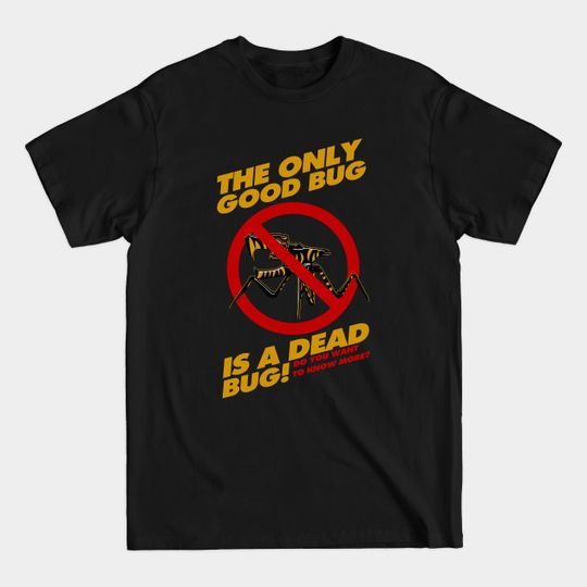 Discover The Only Good Bug is a Dead Bug - Starship Troopers - T-Shirt