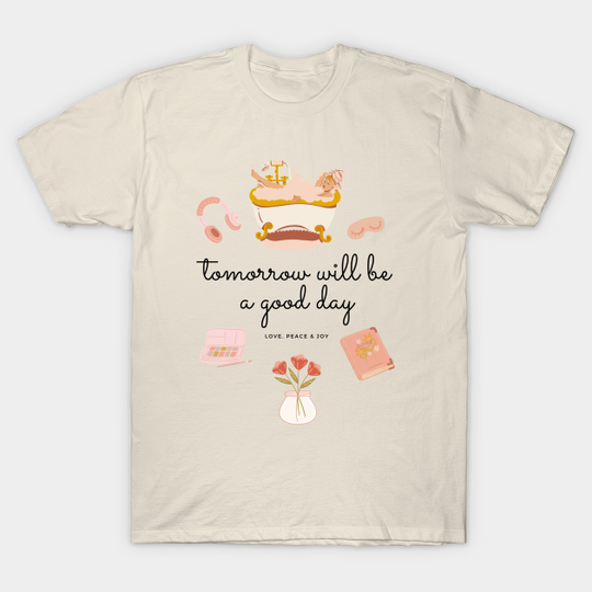 Discover Tomorrow Will Be A Good Day - Optimism - T-Shirt