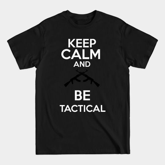 Discover Keep Calm and be tactical - Gaming - T-Shirt