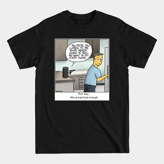 Discover Alexa Had Had Enough - Technology - T-Shirt