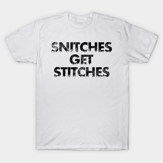 Discover Snitches get Stitches - Snitches Get Stitches - T-Shirt