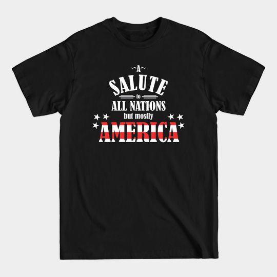 Discover A Salute to All Nations (But Mostly America) - America - T-Shirt