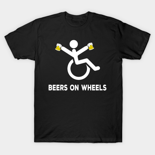 Discover Beers on Wheels - Disability Humor - T-Shirt