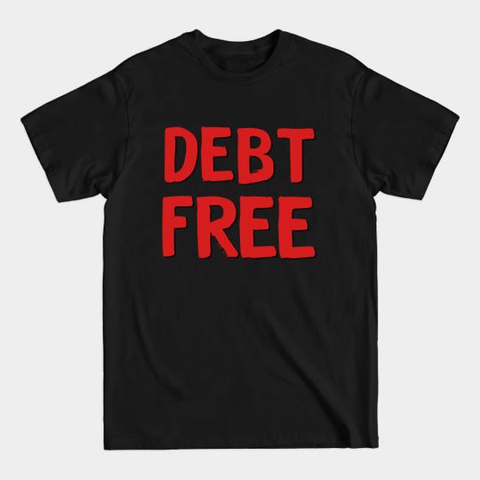 Discover Debt Free - Debt Free - T-Shirt