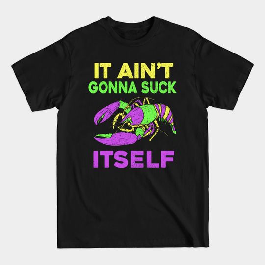 Discover Aint Gonna Suck Itself Funny Mardi Gras for Men and Women - Mardi Gras Louisiana New Orleans Bou - T-Shirt
