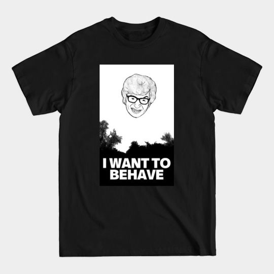 Discover I WANT TO BEHAVE - Austin Powers - T-Shirt