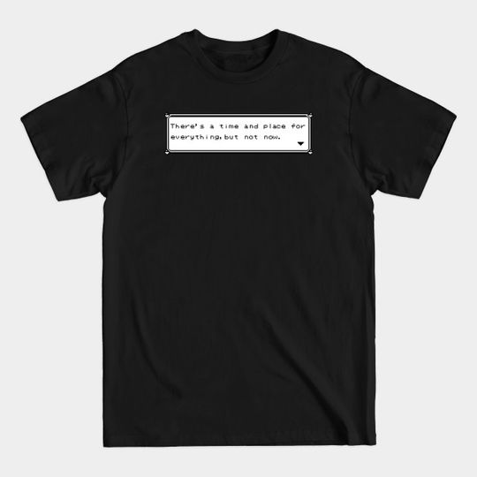 Discover There's a time and place for everything! - Monster - T-Shirt