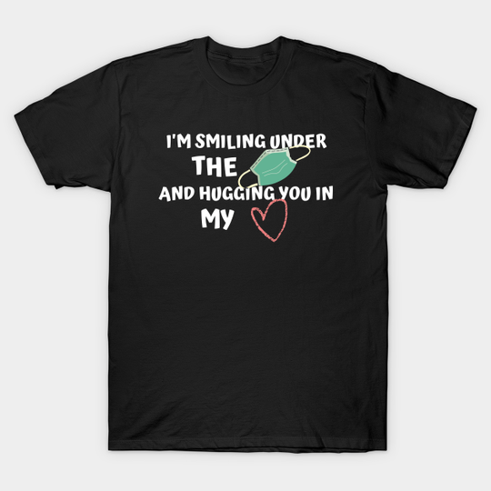 Discover I'm Smiling Under The Mask And Hugging You In My Heart Teacher Life - Im Smiling Under The Mask - T-Shirt