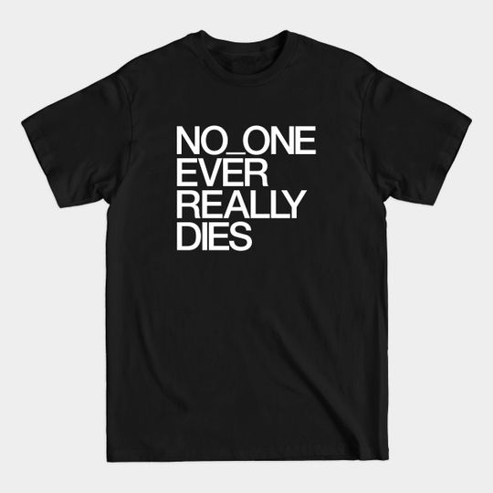 Discover No One Ever Really Dies - Pharrell - T-Shirt