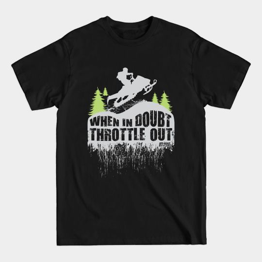 Discover Snowmobile When in Doubt Throttle Out - Snowmobile - T-Shirt