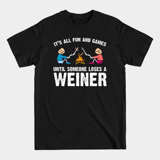 Discover It's all fun and games until someone loses a weiner - Camping Funny - T-Shirt