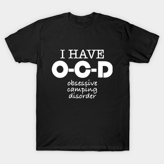 Discover obsessive camping disorder - Camping Funny - T-Shirt