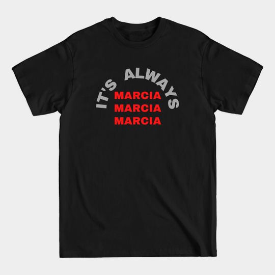 Discover Marcia Brady - Marcia Marica Marcia T-Shirt