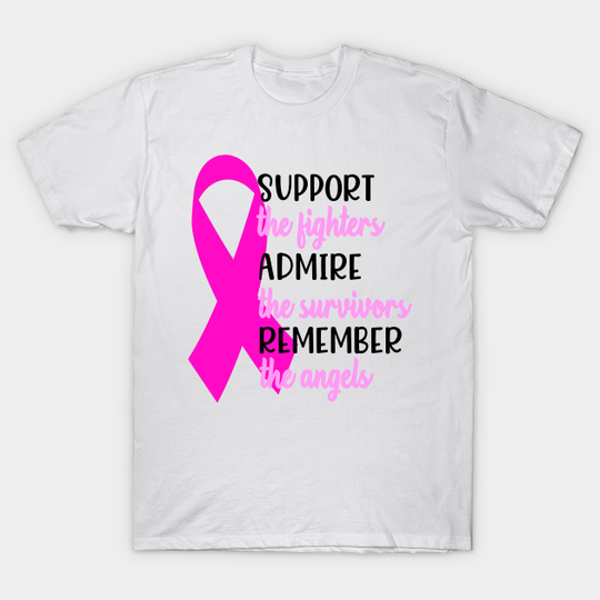 Discover Support the Fighters, Admire the Survivors, Remember the Angels Breast Cancer Awareness Gift - Breast Cancer Awareness - T-Shirt