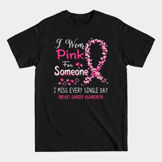 Discover I Wear Pink for Someone I Miss - Breast Cancer Awareness T-Shirt