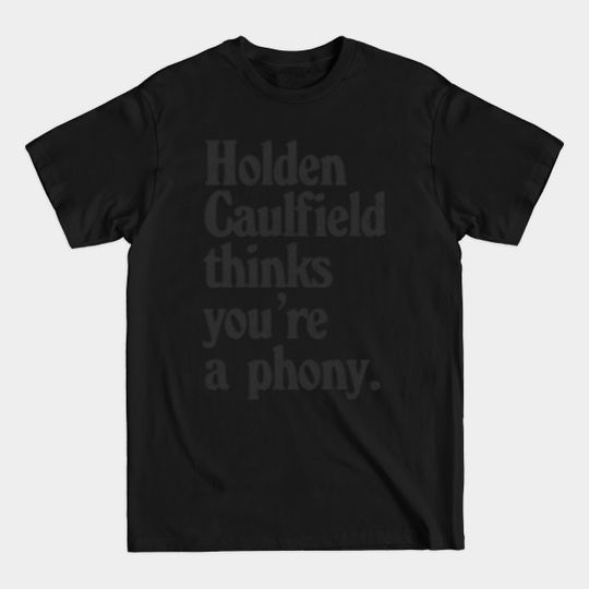 Discover Holden Caulfield thinks you're a phony / Catcher In The Rye Humor - Catcher In The Rye - T-Shirt