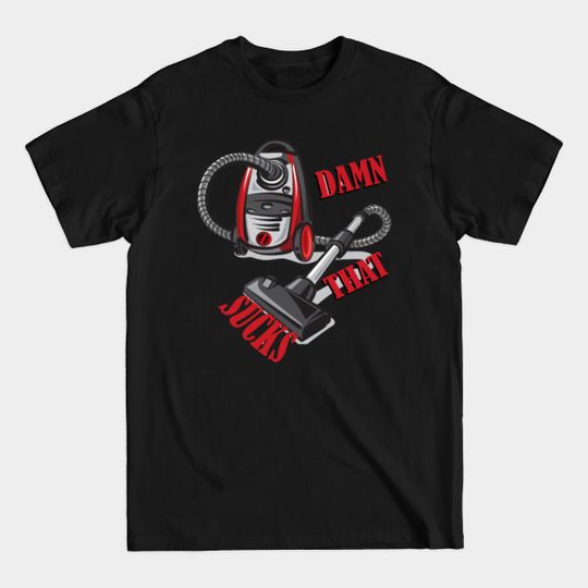Discover Damn that Sucks - Sucks - T-Shirt