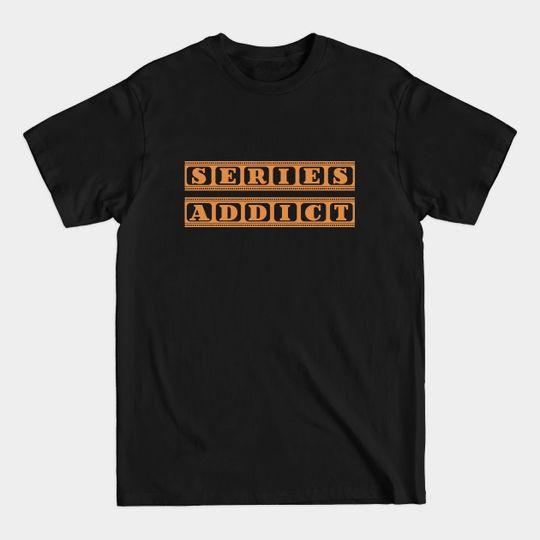 Discover Series Addict - Series - T-Shirt