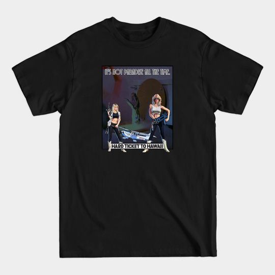 Discover It's Not Paradise All The Time... - Hard Ticket To Hawaii - T-Shirt