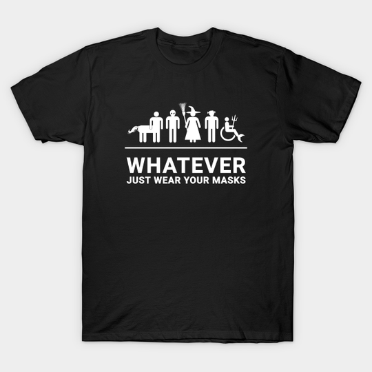 Discover whatever just wear your masks - Wear Your Mask - T-Shirt