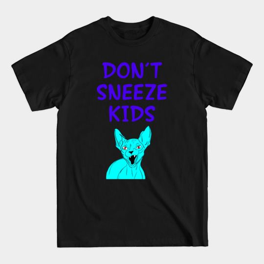 Discover Don't Sneeze, Kids. I Dare You To T-Shirts